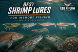 Best Shrimp Lures for Inshore Fishing (2026): The Ultimate Guide